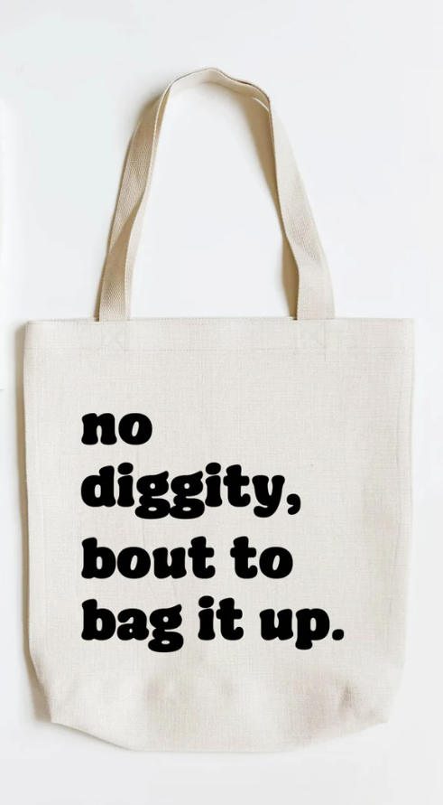 No Diggity Bout to Bag it Up Tote