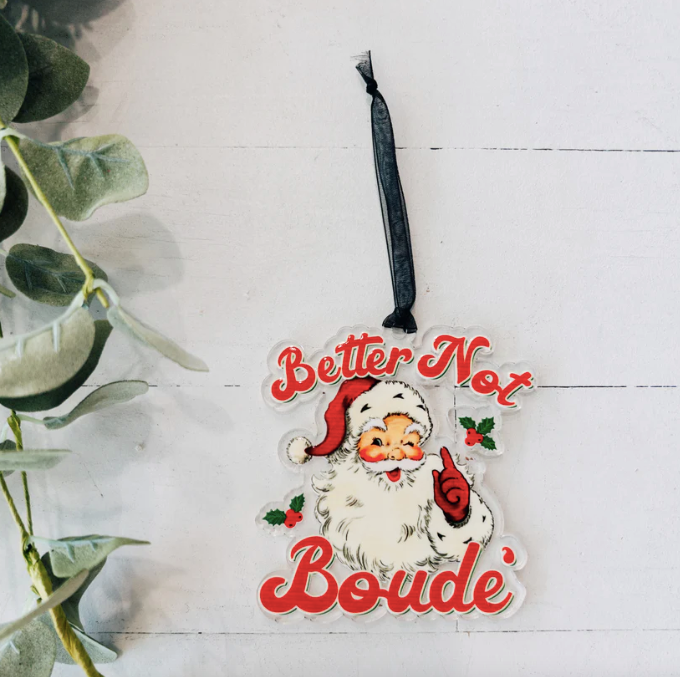 Better Not Boude Acrylic Ornament