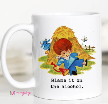 Blame it on the Alcohol Mug