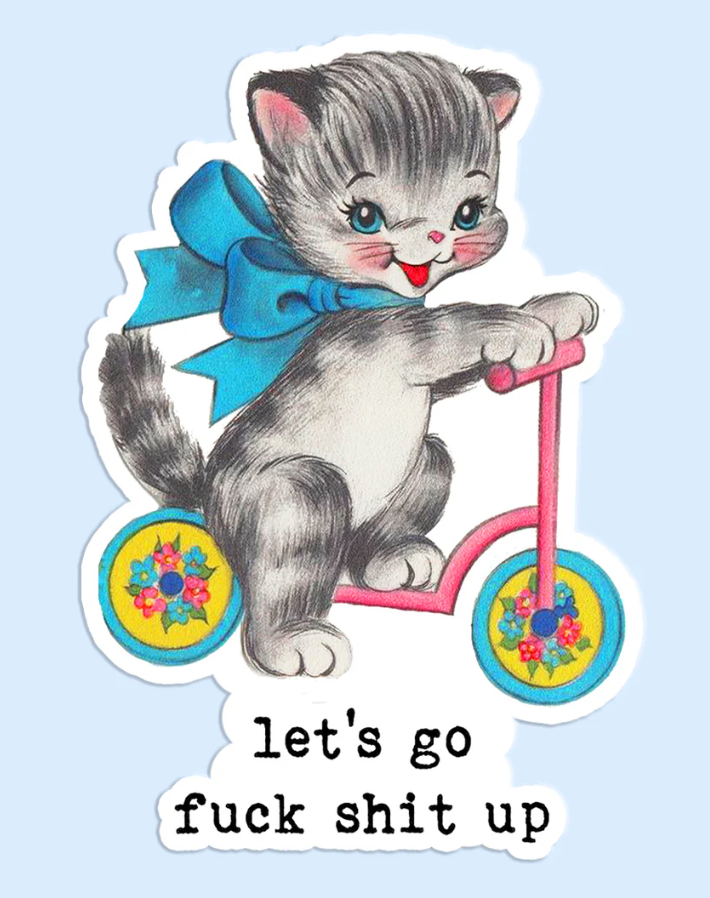 Let's Go F*ck Shit Up Sticker