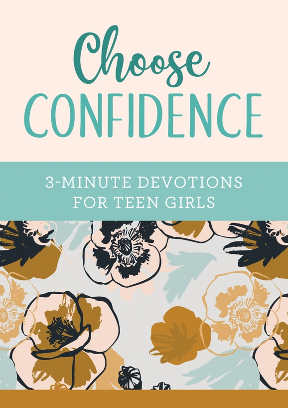 Choose Confidence: 3-Minute Devotions For Teen Girls
