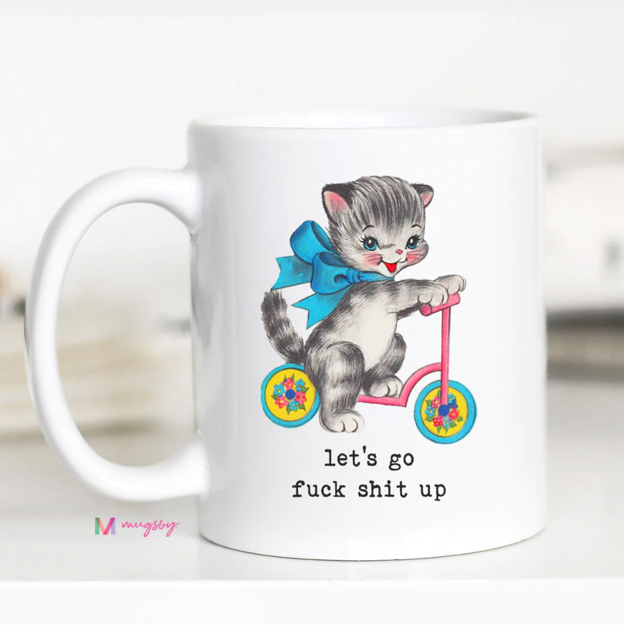 Let's Go F*ck Shit Up Mug