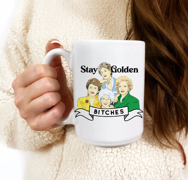 Stay Golden Bitches Mug